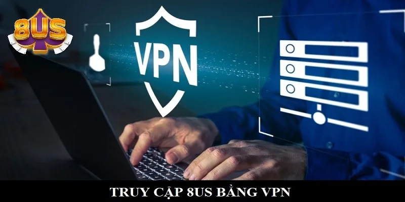 Truy cập vào sân chơi 8US bằng cách dùng VPN Truy cập vào sân chơi 8US bằng cách dùng VPN